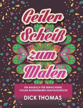 portada Geiler ScheiS Zum Malen: Ein Malbuch Fur Erwachsene Voller Wunderbarer Kraftausdrucke (en Alemán)