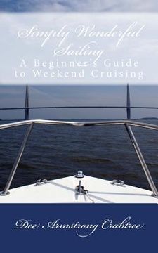 portada Simply Wonderful Sailing: A Beginner's Guide to Weekend Cruising (en Inglés)