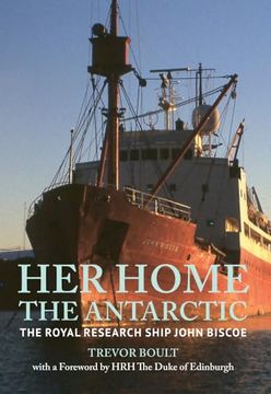 portada Her Home, the Antarctic: The Royal Research Ship John Biscoe (en Inglés)