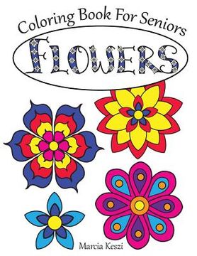 portada Coloring Book for Seniors: Flowers: Simple Designs for Art Therapy, Relaxation, Meditation and Calmn (in English)