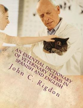 portada An Essential Dictionary of Veterinary Terms in Spanish and English: With Simple, Non-technical, Understandable Definitions (en Inglés)