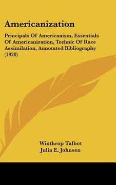 portada americanization: principals of americanism, essentials of americanization, technic of race assimilation, annotated bibliography (1920) (en Inglés)