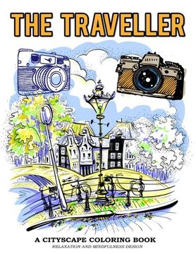 portada The Traveller A Cityscape Coloring Book Relaxation And Mindfulness Design: Vintage Camera and Famous cityscape Image to Color: Volume 1 (Cityscape Coloring Book for Adults)