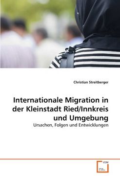 portada Internationale Migration in der Kleinstadt Ried/Innkreis und Umgebung: Ursachen, Folgen und Entwicklungen