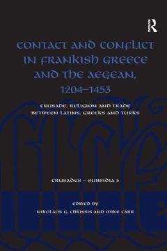 portada Contact and Conflict in Frankish Greece and the Aegean, 1204-1453: Crusade, Religion and Rade Between Latins, Greeks and Turks (in English)