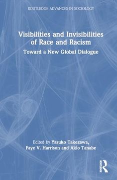 portada Visibilities and Invisibilities of Race and Racism: Toward a new Global Dialogue (Routledge Advances in Sociology) (en Inglés)