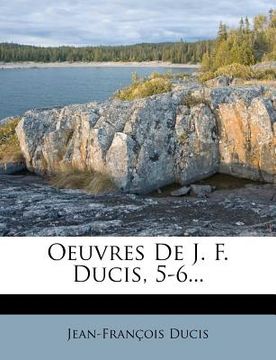portada Oeuvres De J. F. Ducis, 5-6... (en Francés)