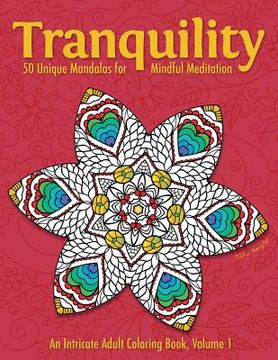portada Tranquility: 50 Unique Mandalas for Mindful Meditation (an Intricate Adult Coloring Book, Volume 1) (in English)