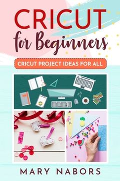 portada Cricut for Beginners: Cricut Projects Ideas for All (in English)