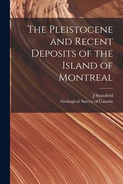 portada The Pleistocene and Recent Deposits of the Island of Montreal [microform] (en Inglés)