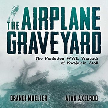 portada The Airplane Graveyard: The Forgotten Wwii Warbirds of Kwajalein Atoll (en Inglés)