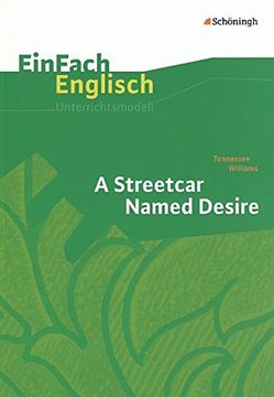 Einfach Englisch Unterrichtsmodelle. Unterrichtsmodelle für die Schulpraxis: Einfach Englisch Unterrichtsmodelle. Tennessee Williams: A Streetcar Named Desire