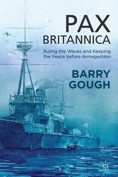 portada Pax Britannica: Ruling the Waves and Keeping the Peace Before Armageddon