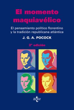 portada El Momento Maquiavélico: El Pensamiento Político Florentino y la Tradición Republicana Atlántica (Ciencia Política - Semilla y Surco - Serie de Ciencia Política)