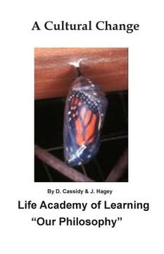 portada A Cultural Change: Life Academy of Learning "Our Philosophy" (en Inglés)