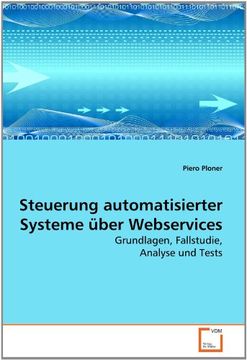 portada Steuerung automatisierter Systeme über Webservices: Grundlagen, Fallstudie, Analyse und Tests