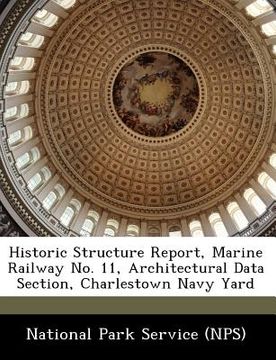 portada historic structure report, marine railway no. 11, architectural data section, charlestown navy yard (en Inglés)