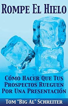 portada Rompe el Hielo: Cómo Hacer que tus Prospectos Rueguen por una Presentación (in Spanish)