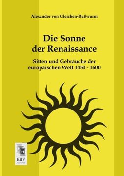portada Die Sonne der Renaissance: Sitten und Gebraeuche der europaeischen Welt 1450 - 1600 (German Edition)