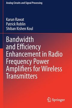 portada Bandwidth and Efficiency Enhancement in Radio Frequency Power Amplifiers for Wireless Transmitters (en Inglés)