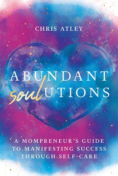 portada Abundant Soul-Utions: A Mompreneur's Guide to Manifesting Success Through Self-Care (en Inglés)