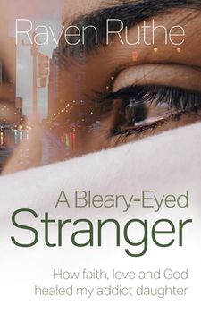 portada A Bleary-Eyed Stranger: How faith, love and God healed my addict daughter (en Inglés)