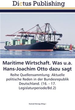 portada Maritime Wirtschaft. Was u.a. Hans-Joachim Otto dazu sagt: Reihe Quellensammlung: Aktuelle politische Reden in der Bundesrepublik Deutschland. (16. - 17. Legislaturperiode/Bd.2)