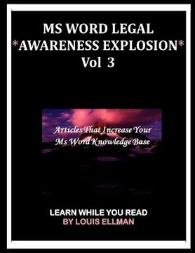 portada MS Word Legal -- *Awareness Explosion* Volume 3: Articles That Increase Your MS Word Knowledge Base. (in English)