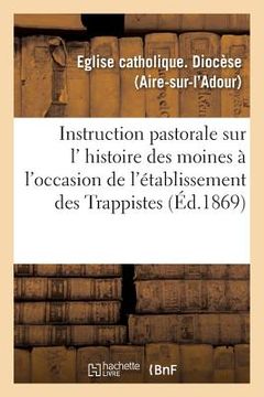 portada Instruction Pastorale Sur L' Histoire Des Moines, À l'Occasion de l'Établissement Des Trappistes (en Francés)
