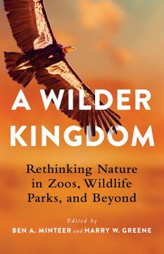 portada A Wilder Kingdom: Rethinking Nature in Zoos, Wildlife Parks, and Beyond (en Inglés)