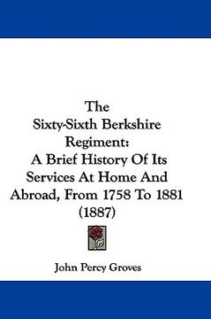 portada the sixty-sixth berkshire regiment: a brief history of its services at home and abroad, from 1758 to 1881 (1887) (en Inglés)