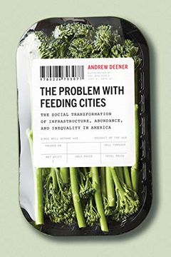 portada The Problem With Feeding Cities: The Social Transformation of Infrastructure, Abundance, and Inequality in America (en Inglés)