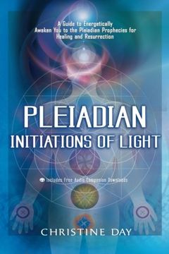 pleadian initiations of light,a guide to energetically awaken you to the pleadian prophecies for healing and resurrection (en Inglés)