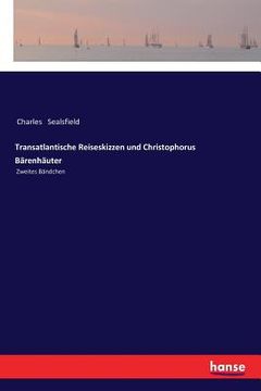 portada Transatlantische Reiseskizzen und Christophorus Bärenhäuter: Zweites Bändchen (in German)