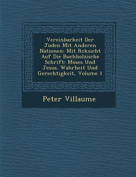 portada Vereinbarkeit Der Juden Mit Anderen Nationen: Mit R Cksicht Auf Die Buchholzische Schrift: Moses Und Jesus. Wahrheit Und Gerechtigkeit, Volume 1 (en Alemán)