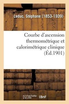 portada Courbe d'Ascension Thermométrique Et Calorimétrique Clinique (en Francés)