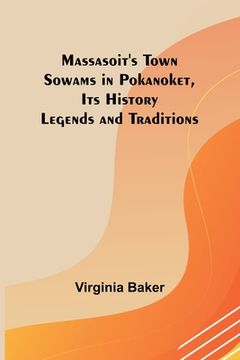portada Massasoit's Town Sowams in Pokanoket, Its History Legends and Traditions (in English)