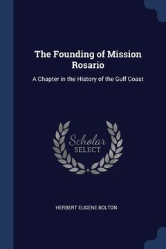 portada The Founding of Mission Rosario: A Chapter in the History of the Gulf Coast (en Inglés)