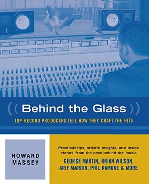 behind the glass,top record producers tell how they craft the hits