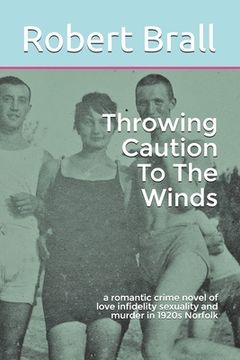 portada Throwing Caution To The Winds: a romantic crime novel of love infidelity sexuality and murder in 1920s Norfolk (en Inglés)