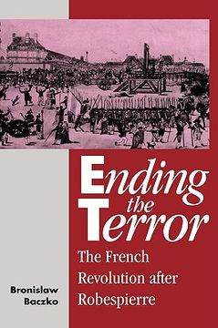 portada Ending the Terror: The French Revolution After Robespierre (Msh) (en Inglés)