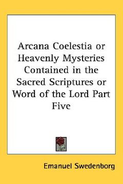 portada arcana coelestia or heavenly mysteries contained in the sacred scriptures or word of the lord part five