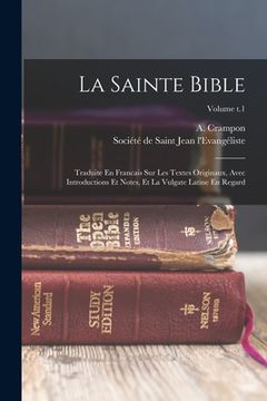 portada La Sainte Bible: Traduite En Francais Sur Les Textes Originaux, Avec Introductions Et Notes, Et La Vulgate Latine En Regard; Volume t.1 (en Inglés)