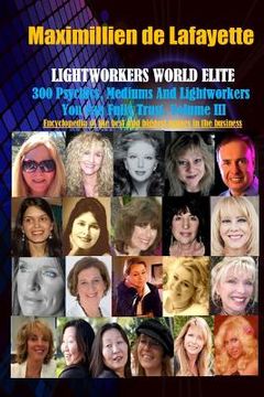 portada Vol. 3: LIGHTWORKERS WORLD ELITE: 300 Psychics, Mediums and Lightworkers You Can Fully Trust (en Inglés)