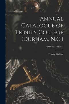 portada Annual Catalogue of Trinity College (Durham, N.C.); 1909/10 - 1910/11 (in English)