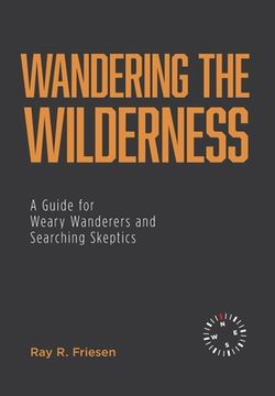 portada Wandering the Wilderness: A Guide for Weary Wanderers and Searching Skeptics (en Inglés)