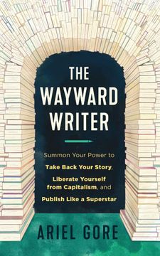 portada The Wayward Writer: Summon Your Power to Take Back Your Story, Liberate Yourself From Capitalism, and Publish Like a Superstar (en Inglés)