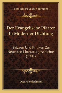 portada Der Evangelische Pfarrer In Moderner Dichtung: Skizzen Und Kritiken Zur Neuesten Litteraturgeschichte (1901) (en Alemán)