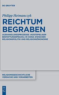 portada Reichtum Begraben: Aushandlungsprozesse "Kostspieliger Bestattungspraxis" in China Zwischen Religionspolitik und Religionsökonomie (Religionsgeschichtliche Versuche und Vorarbeiten) (en Alemán)
