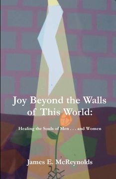 portada Joy Beyond The Walls Of This World: Healing The Souls Of Men . . . And Women (en Inglés)